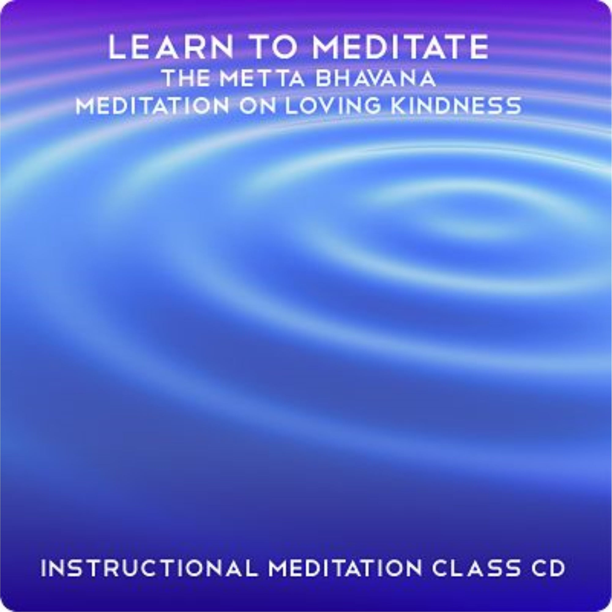 Learn to Meditate The Metta Bhavana