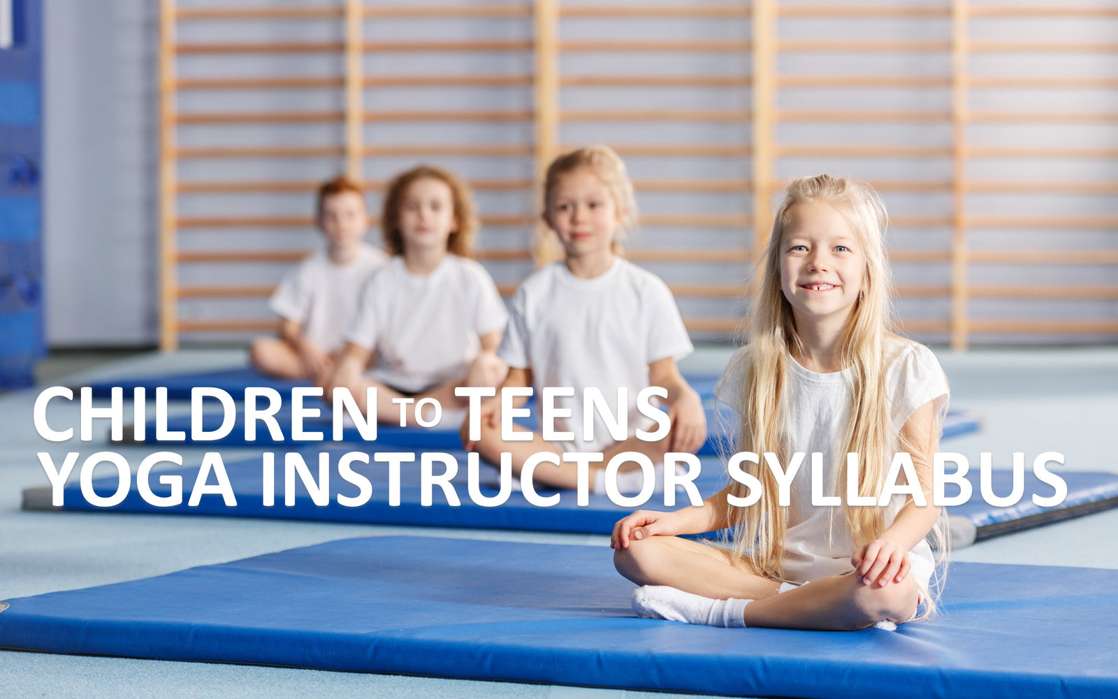 Children to Teens Yoga Instructor Syllabus