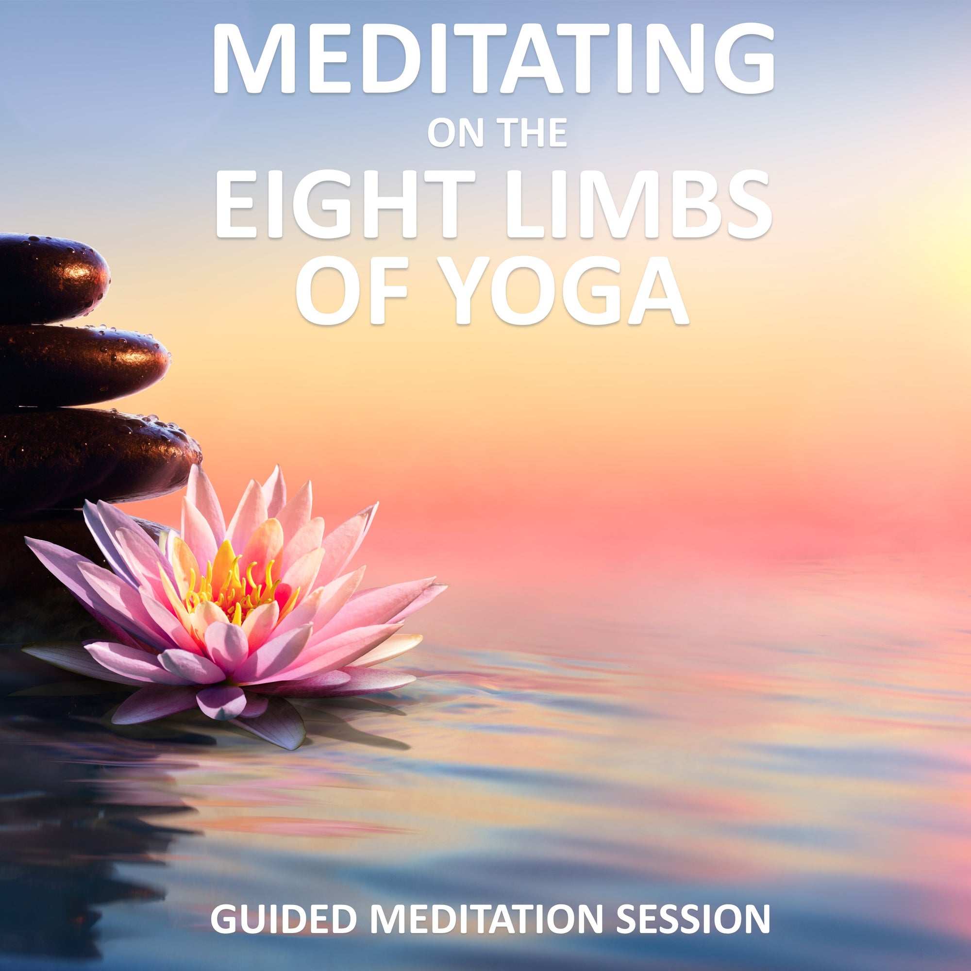 Meditating on the Eight Limbs of Yoga